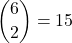 \[\binom{6}{2} = 15\]